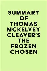 Book cover of Summary of Thomas McKelvey Cleaver's The Frozen Chosen by IRB Media