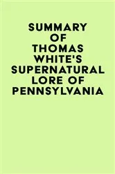 Book cover of Summary of Thomas White's Supernatural Lore of Pennsylvania by IRB Media