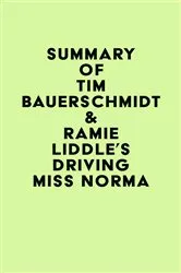 Book cover of Summary of Tim Bauerschmidt & Ramie Liddle's Driving Miss Norma by IRB Media