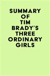 Book cover of Summary of Tim Brady's Three Ordinary Girls by Unknown