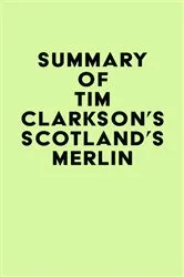 Book cover of Summary of Tim Clarkson's Scotland's Merlin by IRB Media