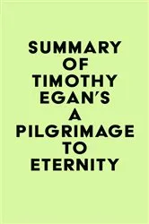 Book cover of Summary of Timothy Egan's A Pilgrimage to Eternity by IRB Media