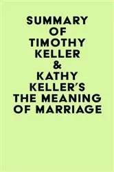 Book cover of Summary of Timothy Keller & Kathy Keller's The Meaning of Marriage by IRB Media