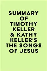 Book cover of Summary of Timothy Keller & Kathy Keller's The Songs of Jesus by IRB Media