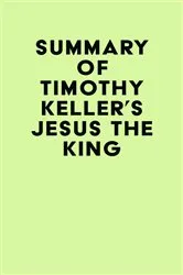 Book cover of Summary of Timothy Keller's Jesus the King by IRB Media