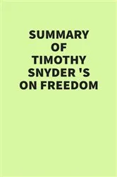 Book cover of Summary of Timothy Snyder’s On Freedom by IRB Media