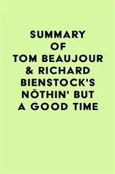 Book cover of Summary of Tom Beaujour & Richard Bienstock's Nöthin' But a Good Time by Unknown