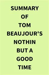 Book cover of Summary of Tom Beaujour's Nothin but a Good Time by IRB Media