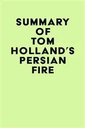 Book cover of Summary of Tom Holland's Persian Fire by IRB Media