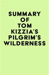 Book cover of Summary of Tom Kizzia's Pilgrim's Wilderness by Unknown