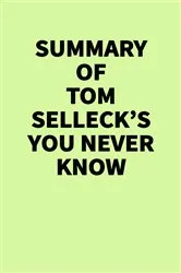 Book cover of Summary of Tom Selleck's You Never Know by IRB Media
