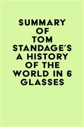 Book cover of Summary of Tom Standage's A History of the World in 6 Glasses by IRB Media