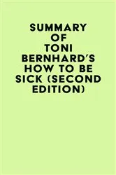 Book cover of Summary of Toni Bernhard's How to Be Sick (Second Edition) by IRB Media