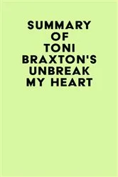Book cover of Summary of Toni Braxton's Unbreak My Heart by Unknown