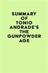 Book cover of Summary of Tonio Andrade's The Gunpowder Age by Unknown