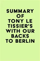 Book cover of Summary of Tony Le Tissier's With Our Backs to Berlin by IRB Media