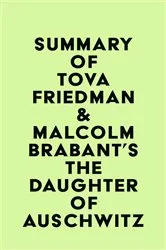 Book cover of Summary of Tova Friedman & Malcolm Brabant's The Daughter of Auschwitz by Unknown