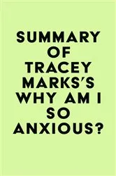 Book cover of Summary of Tracey Marks's Why Am I So Anxious? by IRB Media