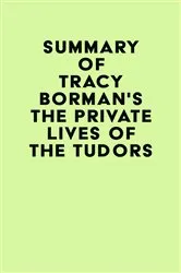 Book cover of Summary of Tracy Borman's The Private Lives of the Tudors by Unknown