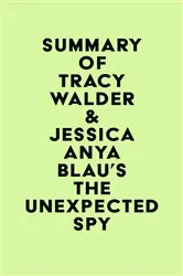 Book cover of Summary of Tracy Walder & Jessica Anya Blau's The Unexpected Spy by Unknown