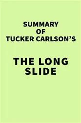 Book cover of Summary of Tucker Carlson's The Long Slide by IRB Media