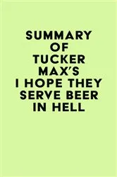 Book cover of Summary of Tucker Max's I Hope They Serve Beer In Hell by Unknown