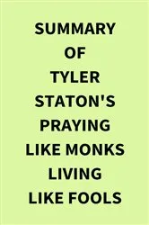Book cover of Summary of Tyler Staton's Praying Like Monks Living Like Fools by IRB Media