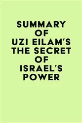 Book cover of Summary of Uzi Eilam's The secret of Israel’s Power by IRB Media