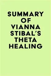 Book cover of Summary of Vianna Stibal's Theta Healing by IRB Media