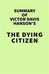Book cover of Summary of Victor Davis Hanson’s The Dying Citizen by Unknown