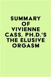 Book cover of Summary of Vivienne Cass, Ph.D.'s The Elusive Orgasm by IRB Media