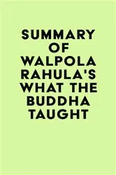 Book cover of Summary of Walpola Rahula's What the Buddha Taught by IRB Media
