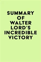 Book cover of Summary of Walter Lord's Incredible Victory by IRB Media