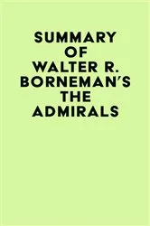 Book cover of Summary of Walter R. Borneman 's The Admirals by Unknown