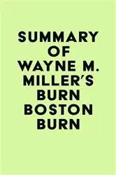 Book cover of Summary of Wayne M. Miller's Burn Boston Burn by IRB Media