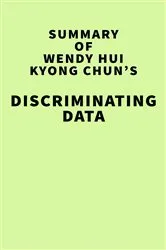 Book cover of Summary of Wendy Hui Kyong Chun's Discriminating Data by IRB Media