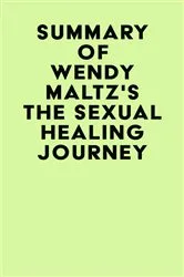 Book cover of Summary of Wendy Maltz's The Sexual Healing Journey by IRB Media