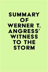 Book cover of Summary of Werner T. Angress's Witness to the Storm by Unknown