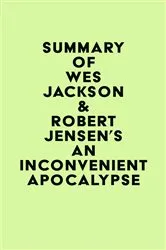 Book cover of Summary of Wes Jackson & Robert Jensen's An Inconvenient Apocalypse by Unknown
