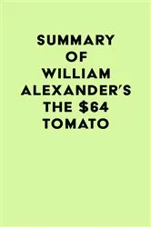 Book cover of Summary of William Alexander's The $64 Tomato by Unknown