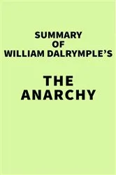 Book cover of Summary of William Dalrymple's The Anarchy by IRB Media
