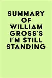 Book cover of Summary of William Gross's I’m Still Standing by Unknown