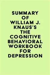 Book cover of Summary of William J. Knaus's The Cognitive Behavioral Workbook for Depression by IRB Media