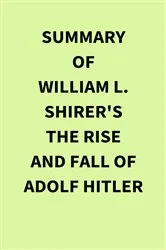 Book cover of Summary of William L. Shirer's The Rise and Fall of Adolf Hitler by Unknown