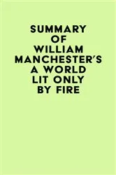 Book cover of Summary of William Manchester's A World Lit Only by Fire by IRB Media