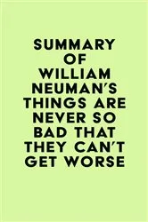 Book cover of Summary of William Neuman's Things Are Never So Bad That They Can't Get Worse by IRB Media