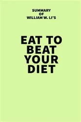 Book cover of Summary of William W. Li's Eat to Beat Your Diet by IRB Media