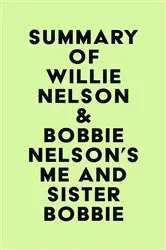 Book cover of Summary of Willie Nelson & Bobbie Nelson's Me and Sister Bobbie by Unknown