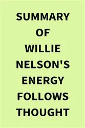 Book cover of Summary of Willie Nelson's Energy Follows Thought by Unknown