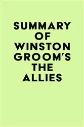Book cover of Summary of Winston Groom's The Allies by Unknown